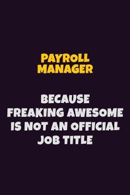 Book cover for Payroll Manager, Because Freaking Awesome Is Not An Official Job Title