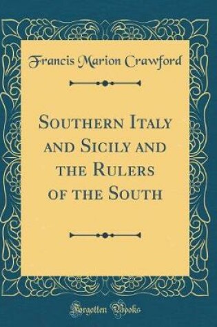 Cover of Southern Italy and Sicily and the Rulers of the South (Classic Reprint)