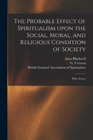 Cover of The Probable Effect of Spiritualism Upon the Social, Moral, and Religious Condition of Society