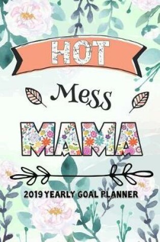 Cover of Hot Mess Mama 2019 Yearly Goal Planner