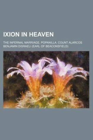 Cover of Ixion in Heaven; The Infernal Marriage. Popanilla. Count Alarcos