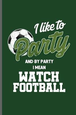 Book cover for I like to Party and by Party I mean Watch Football