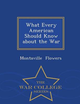 Book cover for What Every American Should Know about the War - War College Series