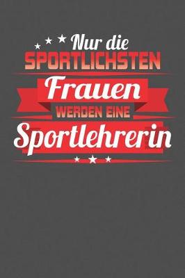 Book cover for Nur die sportlichsten Frauen werden eine Sportlehrerin