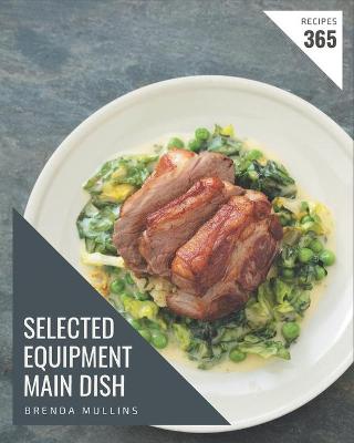 Cover of 365 Selected Equipment Main Dish Recipes