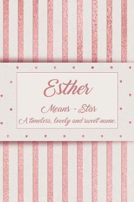 Book cover for Esther, Means - Star, a Timeless, Lovely and Sweet Name.