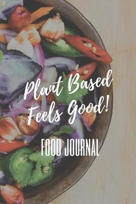 Book cover for Plant Based Feels Good! Food Journal