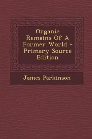 Cover of Organic Remains of a Former World - Primary Source Edition