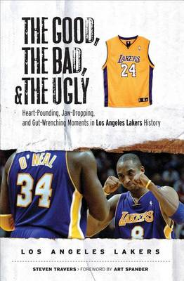 Book cover for Good, the Bad, & the Ugly: Los Angeles Lakers, The: Heart-Pounding, Jaw-Dropping, and Gut-Wrenching Moments from Los Angeles Lakers History