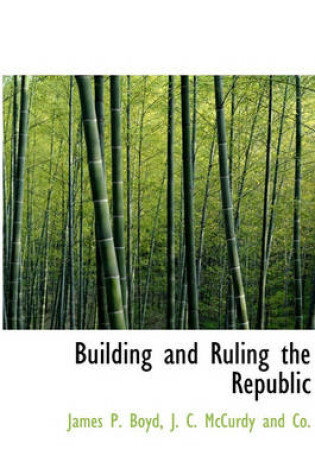 Cover of Building and Ruling the Republic