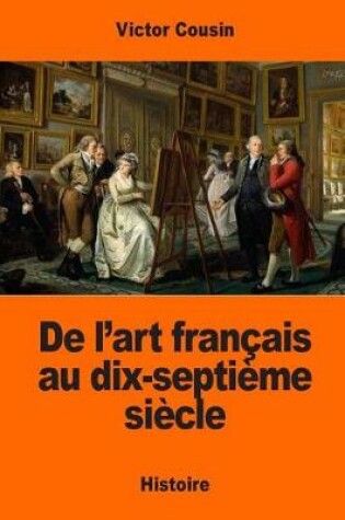 Cover of de l'Art Fran ais Au Dix-Septi me Si cle