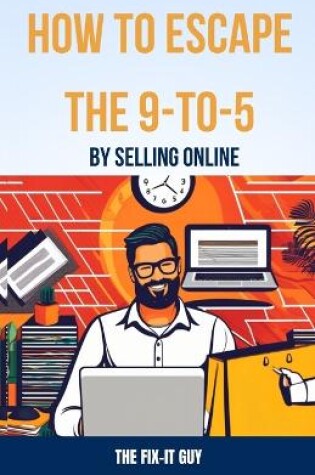 Cover of How to Escape the 9-to-5 by Selling Online