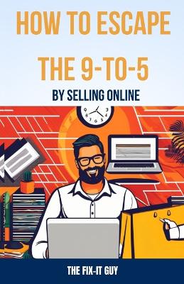 Book cover for How to Escape the 9-to-5 by Selling Online