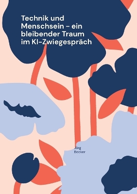 Book cover for Technik und Menschsein - ein bleibender Traum im KI-Zwiegespräch