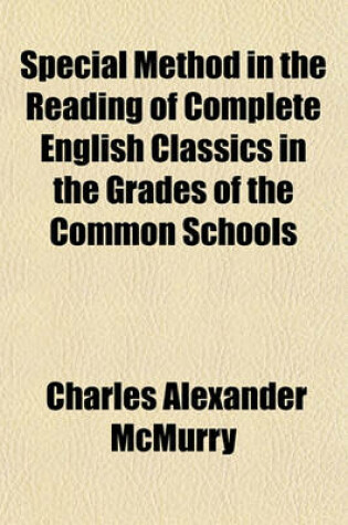 Cover of Special Method in the Reading of Complete English Classics in the Grades of the Common Schools