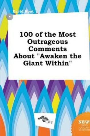 Cover of 100 of the Most Outrageous Comments about Awaken the Giant Within