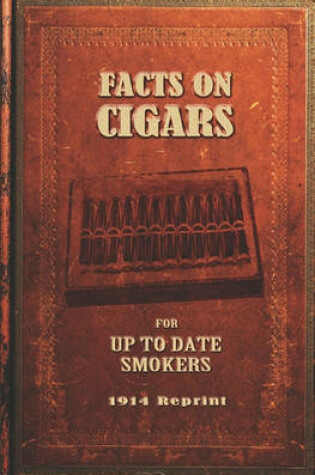 Cover of Facts On Cigars For Up To Date Smokers - 1914 Reprint