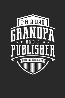 Book cover for I'm A Dad Grandpa & A Publisher Nothing Scares Me