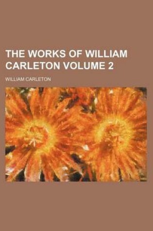 Cover of The Works of William Carleton Volume 2