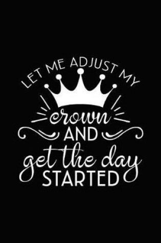 Cover of Let Me Adjust My Crown and Get the Day Started