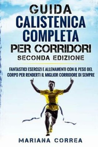 Cover of GUIDA CALISTENICA COMPLETA Per CORRIDORI SECONDA EDIZIONE