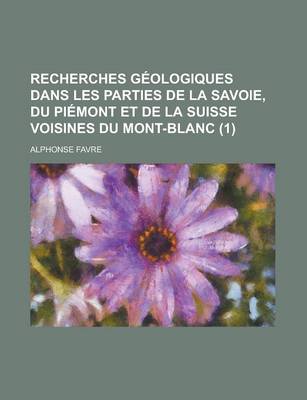 Book cover for Recherches G Ologiques Dans Les Parties de La Savoie, Du Pi Mont Et de La Suisse Voisines Du Mont-Blanc (1)