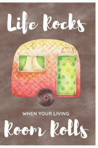 Cover of Life Rocks When Your Living Room Rolls