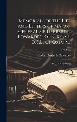 Book cover for Memorials of the Life and Letters of Major-General Sir Herbert B. Edwardes, K.C.B., K.C.S.I., D.C.L., of Oxford; Ll.D. of Cambridge; Volume 2