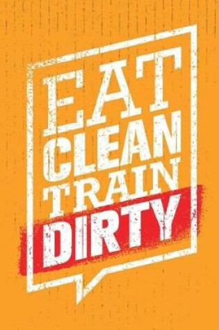 Cover of Eat Clean Train Dirty