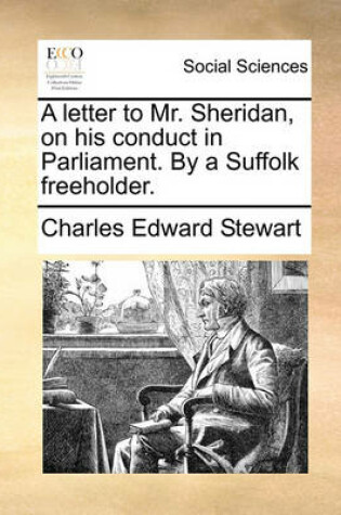 Cover of A letter to Mr. Sheridan, on his conduct in Parliament. By a Suffolk freeholder.