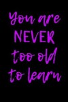 Book cover for You Are Never Too Old to Learn