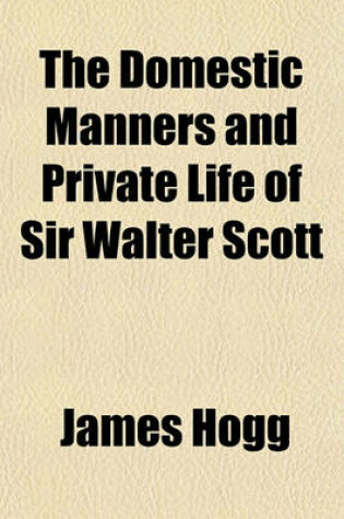 Cover of The Domestic Manners and Private Life of Sir Walter Scott