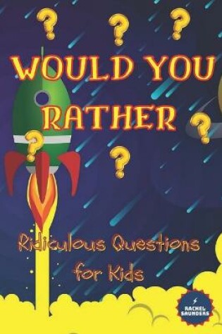 Cover of Would You Rather - Ridiculous Questions for Kids