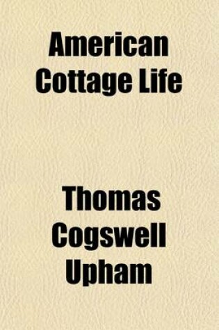 Cover of American Cottage Life; A Series of Poems Illustrative of American Scenery, and of the Associations, Feelings, and Employments of the American Cottager and Farmer