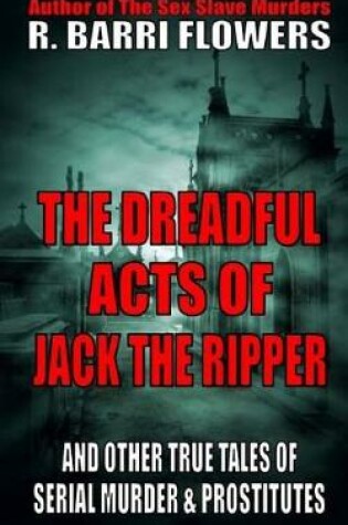 Cover of The Dreadful Acts of Jack the Ripper and Other True Tales of Serial Murder and Prostitutes