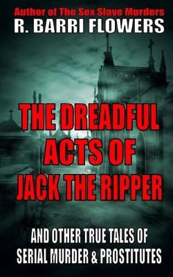 Book cover for The Dreadful Acts of Jack the Ripper and Other True Tales of Serial Murder and Prostitutes