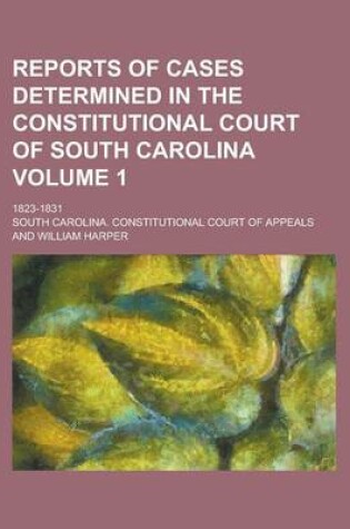 Cover of Reports of Cases Determined in the Constitutional Court of South Carolina; 1823-1831 Volume 1