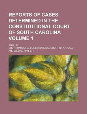 Book cover for Reports of Cases Determined in the Constitutional Court of South Carolina; 1823-1831 Volume 1