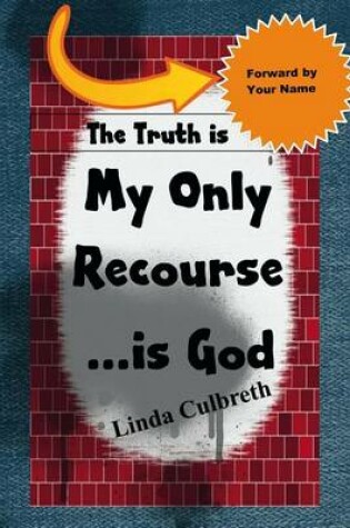 Cover of The Truth Is My Only Recourse... Is God