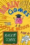 Book cover for Brain Games For The Little Genius - Back To School