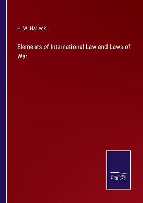 Book cover for Elements of International Law and Laws of War