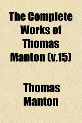 Cover of The Complete Works of Thomas Manton (V.15)