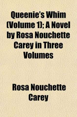 Cover of Queenie's Whim (Volume 1); A Novel by Rosa Nouchette Carey in Three Volumes
