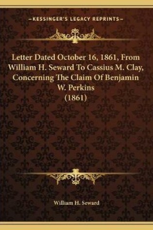 Cover of Letter Dated October 16, 1861, From William H. Seward To Cassius M. Clay, Concerning The Claim Of Benjamin W. Perkins (1861)