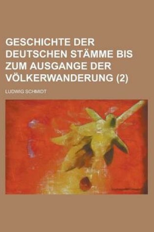 Cover of Geschichte Der Deutschen Stamme Bis Zum Ausgange Der Volkerwanderung (2 )