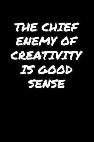 Cover of The Chief Enemy Of Creativity Is Good Sense�