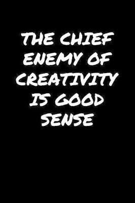 Book cover for The Chief Enemy Of Creativity Is Good Sense�