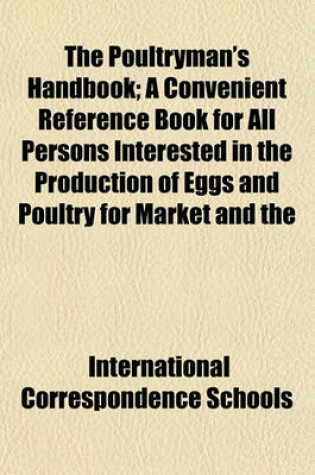 Cover of The Poultryman's Handbook; A Convenient Reference Book for All Persons Interested in the Production of Eggs and Poultry for Market and the