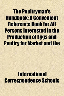 Book cover for The Poultryman's Handbook; A Convenient Reference Book for All Persons Interested in the Production of Eggs and Poultry for Market and the