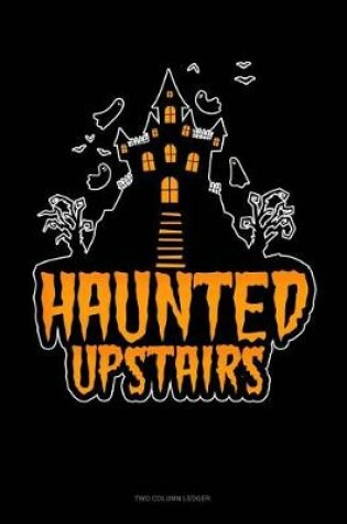 Cover of Haunted Upstairs